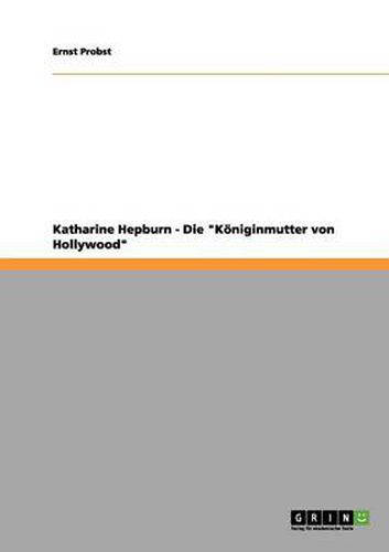 Cover image for Katharine Hepburn - Die Koeniginmutter von Hollywood