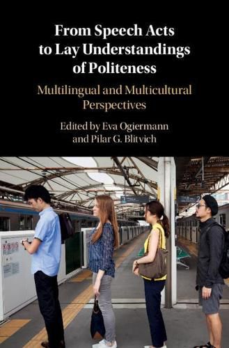Cover image for From Speech Acts to Lay Understandings of Politeness: Multilingual and Multicultural Perspectives