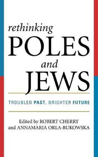 Rethinking Poles and Jews: Troubled Past, Brighter Future