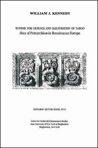 Totems for Defence and Illustration of Taboo: Sites of Petrarchism in Renaissance Europe: Bernardo Lecture Series, No. 8