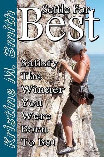 Cover image for Settle for Best: Satisfy the Winner You Were Born to Be