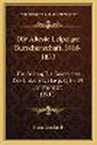 Die Alteste Leipziger Burschenschaft, 1818-1833: Ein Beitrag Zur Geschichte Der Universitat Leipzig Im 19 Jahrhundert (1913)