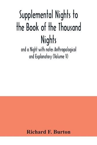 Cover image for Supplemental Nights to the Book of the Thousand Nights and a Night with notes Anthropological and Explanatory (Volume V)