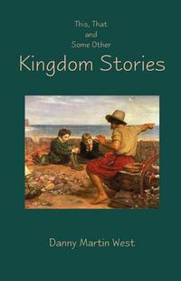 Cover image for This, That and Some Other Kingdom Stories