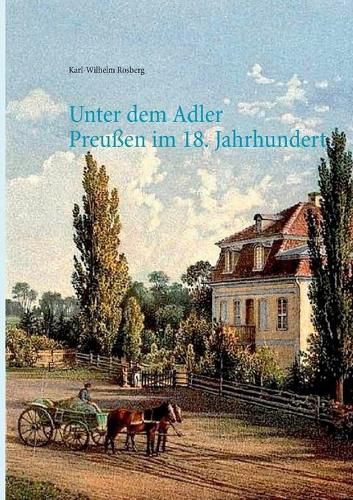 Unter dem Adler: Das Leben einer Gutsbesitzerfamilie in Preussen des 18. Jahrhunderts