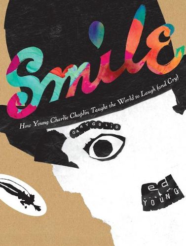 Cover image for Smile: How Young Charlie Chaplin Taught the World to Laugh (and Cry)