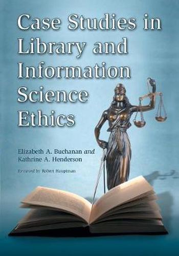 Cover image for Case Studies in Library and Information Science Ethics