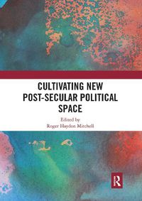 Cover image for Cultivating New Post-secular Political Space