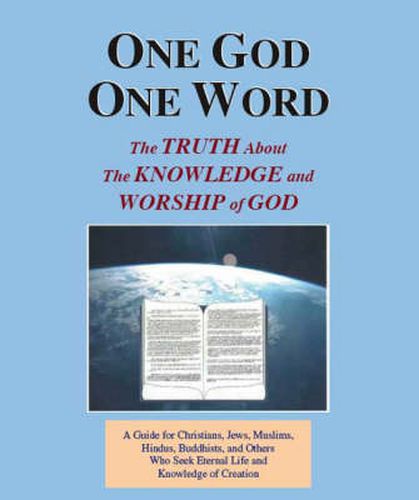 Cover image for One God One Word: The Truth About the Knowledge and Worship of God