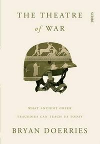 Cover image for The Theatre of War: what ancient Greek tragedies can teach us today