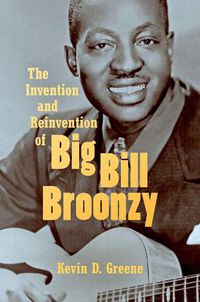 Cover image for The Invention and Reinvention of Big Bill Broonzy