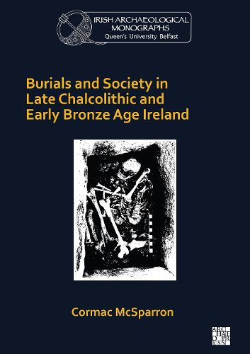 Cover image for Burials and Society in Late Chalcolithic and Early Bronze Age Ireland