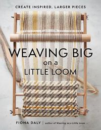 Cover image for Weaving Big on a Little Loom: Create Inspired Larger Pieces