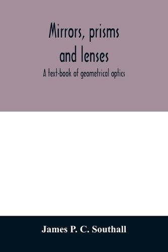 Mirrors, prisms and lenses; a text-book of geometrical optics