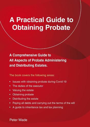 A Practical Guide To Obtaining Probate: Revised Edition 2022