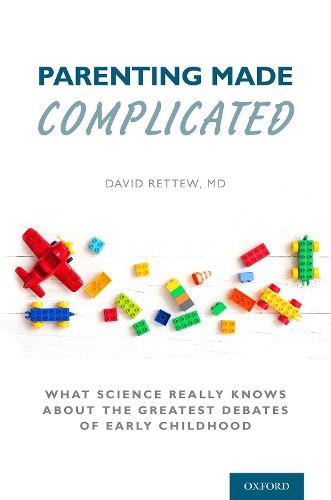 Cover image for Parenting Made Complicated: What Science Really Knows About the Greatest Debates of Early Childhood