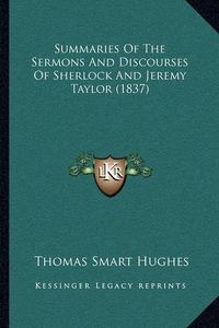 Cover image for Summaries of the Sermons and Discourses of Sherlock and Jeremy Taylor (1837)