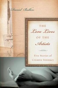 Cover image for The Love Lives Of The Artists: Five Stories of Creative Intimacy