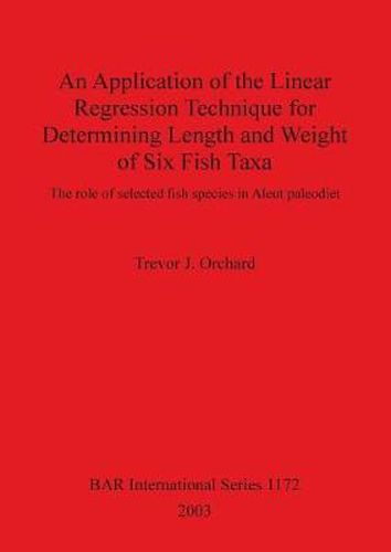 Cover image for An Application of the Linear Regression Technique for Determining Length and Weight of Six Fish Taxa: The role of selected fish species in Aleut paleodiet