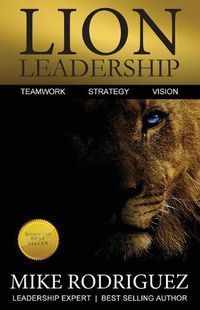 Cover image for Lion Leadership: Teamwork, Strategy, Vision