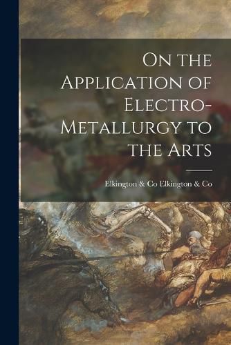 Cover image for On the Application of Electro-Metallurgy to the Arts