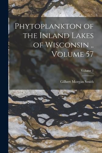 Cover image for Phytoplankton of the Inland Lakes of Wisconsin .. Volume 57; Volume 1