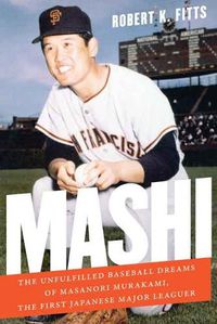 Cover image for Mashi: The Unfulfilled Baseball Dreams of Masanori Murakami, the First Japanese Major Leaguer