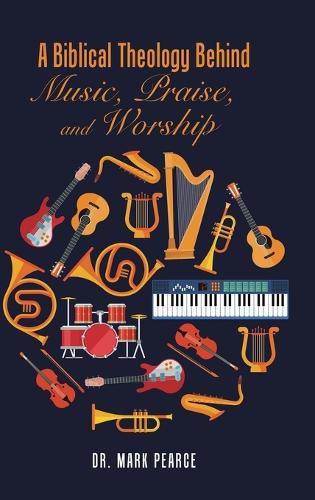 Cover image for A Biblical Theology Behind Music, Praise, and Worship