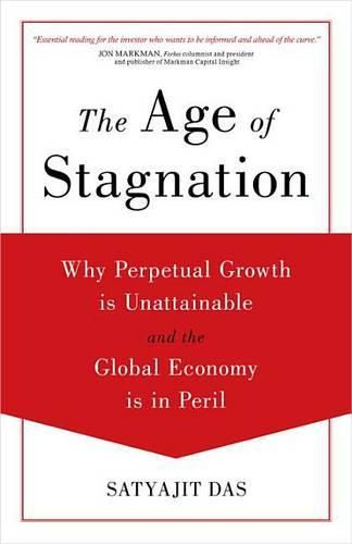 The Age of Stagnation: Why Perpetual Growth is Unattainable and the Global Economy is in Peril