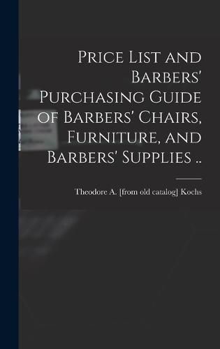 Cover image for Price List and Barbers' Purchasing Guide of Barbers' Chairs, Furniture, and Barbers' Supplies ..