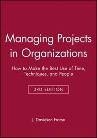 Cover image for Managing Projects in Organizations: How to Make the Best Use of Time, Techniques, and People