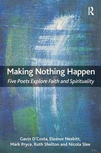 Cover image for Making Nothing Happen: Five Poets Explore Faith and Spirituality