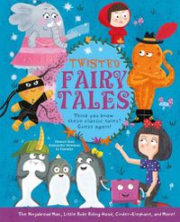 Cover image for Twisted Fairy Tales: Think You Know These Classic Tales? Guess Again!