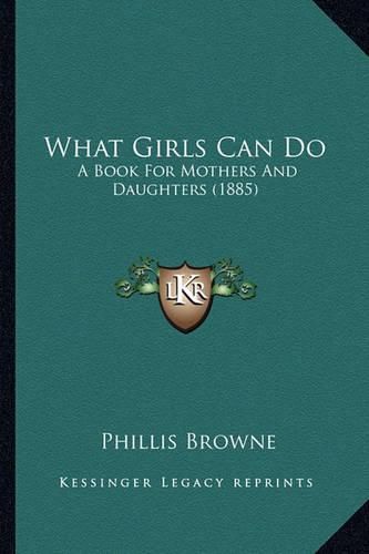 Cover image for What Girls Can Do: A Book for Mothers and Daughters (1885)