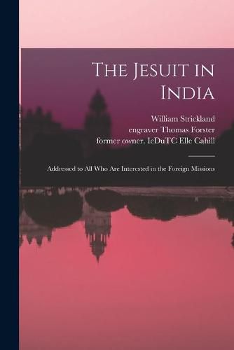 The Jesuit in India: Addressed to All Who Are Interested in the Foreign Missions