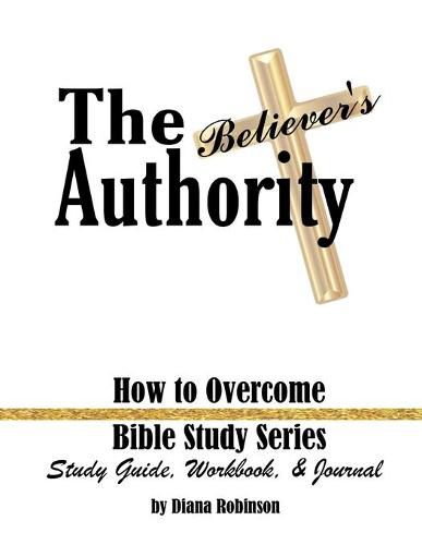 Cover image for The Believer's Authority: How to Overcome Bible Study Series Study Guide, Workbook, & Journal