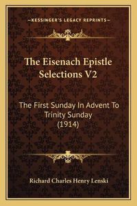 Cover image for The Eisenach Epistle Selections V2: The First Sunday in Advent to Trinity Sunday (1914)