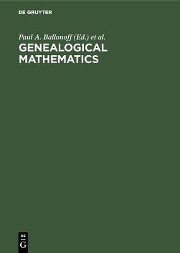 Cover image for Genealogical mathematics: Proceedings of the MSSB Conference on Genealogical Mathematics February 28-March 3, 1974 at the University of Texas Health Science Center at Houston, Center for Demographic and Population Genetics