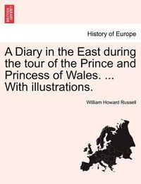 Cover image for A Diary in the East During the Tour of the Prince and Princess of Wales. ... with Illustrations.