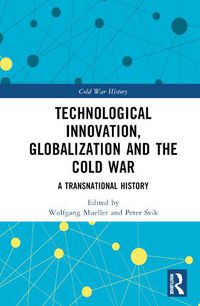 Cover image for Technological Innovation, Globalization and the Cold War: A Transnational History