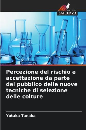 Cover image for Percezione del rischio e accettazione da parte del pubblico delle nuove tecniche di selezione delle colture