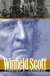 Cover image for Winfield Scott: The Quest for Military Glory