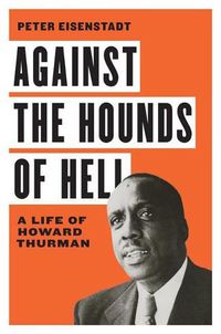Cover image for Against the Hounds of Hell: A Life of Howard Thurman