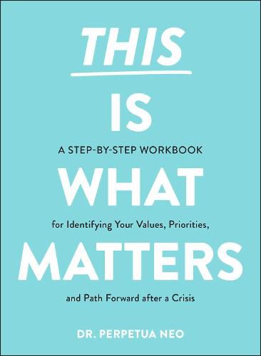 This Is What Matters: A Step-by-Step Workbook for Identifying Your Values, Priorities, and Path Forward after a Crisis
