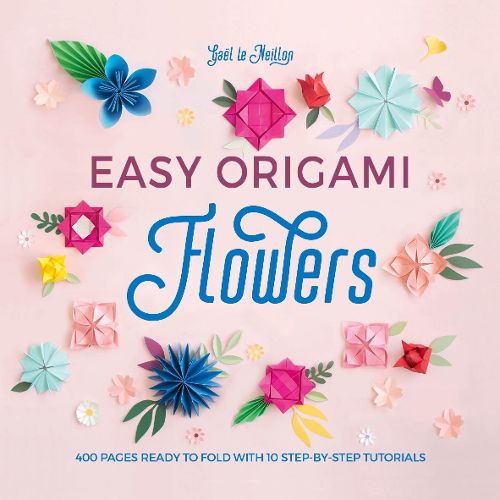 Cover image for Easy Origami Flowers: 400 pages ready to fold with 10 step-by-step tutorials