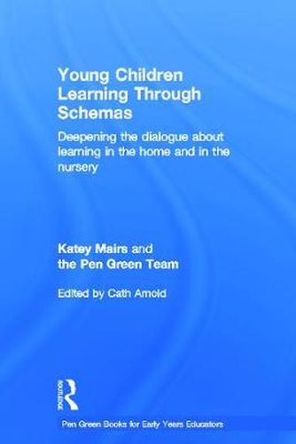 Cover image for Young Children Learning Through Schemas: Deepening the dialogue about learning in the home and in the nursery