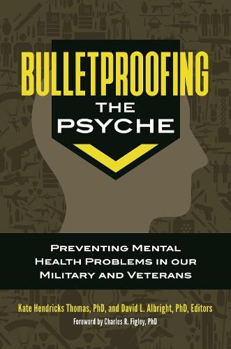 Bulletproofing the Psyche: Preventing Mental Health Problems in Our Military and Veterans