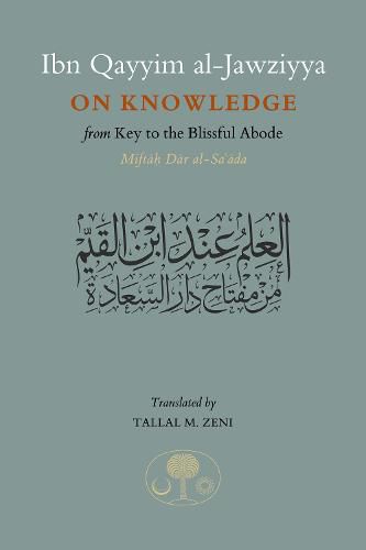 Ibn Qayyim al-Jawziyya on Knowledge: from Key to the Blissful Abode