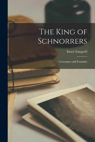 Cover image for The King of Schnorrers; Grotesques and Fantasies