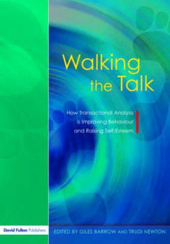 Cover image for Walking the Talk: How Transactional Analysis is Improving Behaviour and Raising Self-Esteem